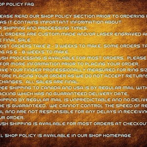 May include: Shop policy FAQ with information about custom made and laser engraved items. Orders take 2-3 weeks to make, with some taking up to 6-8 weeks. Free shipping to Canada and the USA by regular mail with tracking. Rush processing is available for most orders at checkout. Full shop policy is available on the shop homepage.