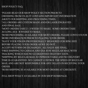 May include: Shop policy FAQ with information about shipping, processing times, custom made and laser engraved orders, rush processing, returns, exchanges, and free shipping to Canada and the USA.  The text also mentions that all sales are final.