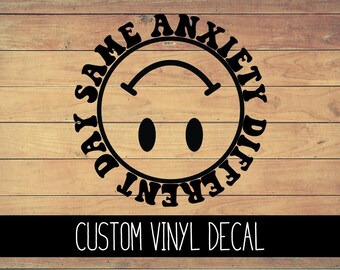 Same Anxiety Different Day Vinyl Decal, Custom Vinyl Decal, Laptop Sticker, Window Decal Anxiety Sticker