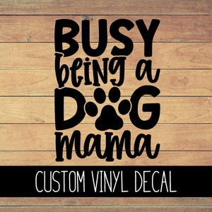 Busy Being a Dog Mom Vinyl Decal, Yeti Decal, Dog Decal, Vinyl Car Decal, Laptop Decal, Window Decal, Dog Mom Decal, Custom Decal image 1