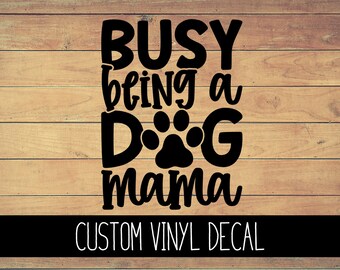 Busy Being a Dog Mom Vinyl Decal, Yeti Decal, Dog Decal, Vinyl Car Decal, Laptop Decal, Window Decal, Dog Mom Decal, Custom Decal