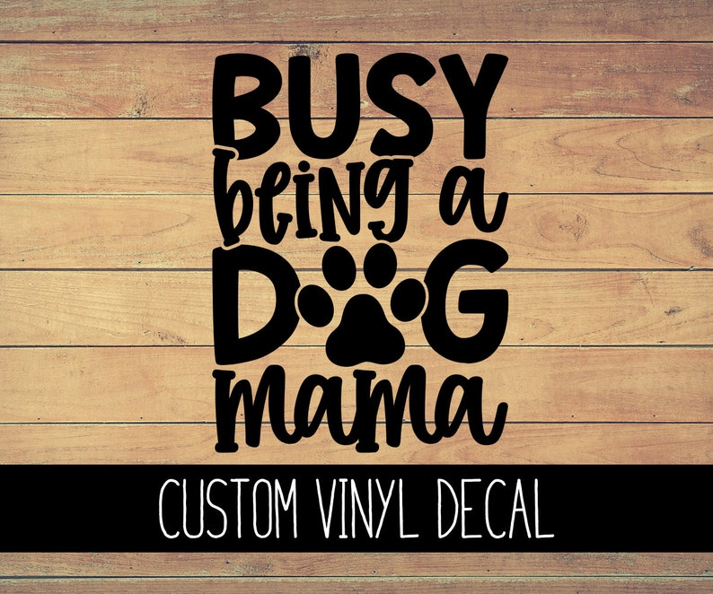 Busy Being a Dog Mom Vinyl Decal, Yeti Decal, Dog Decal, Vinyl Car Decal, Laptop Decal, Window Decal, Dog Mom Decal, Custom Decal image 1