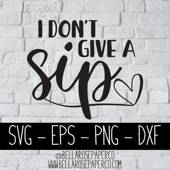 Free Free I Dont Give A Sip Svg 282 SVG PNG EPS DXF File