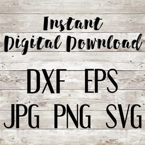 May include: Instant digital download of DXF, EPS, JPG, PNG, and SVG files.