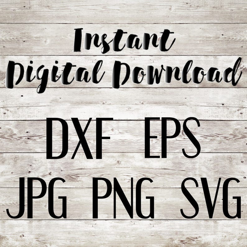 May include: Instant digital download of DXF, EPS, JPG, PNG, and SVG files.