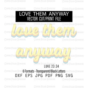LOVE THEM ANYWAY - Luke 23:24, religiöse Clipart, Cut/Print Datei, Direkter Download, dxf eps jpg pdf png svg Coffee Filled Sunshine