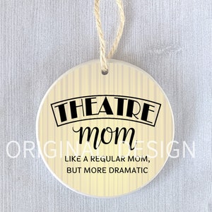 Funny Ornament Gift Theatre Mom Theater Mother Drama Club Actor Stage Crew Dramatic Humor Holiday Christmas Thank You Hanukkah Personalized