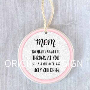 Funny Ornament Mother&#39;s Day Ugly Children Gift Present Mom Mama Friend Humor Joke Holiday Christmas Birthday Swap Exchange Personalized