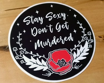 My Favorite Murder Stay Sexy, Don't Get Murdered Sticker - 3 inch Sticker  - Inspired by the My Favorite Murder Podcast