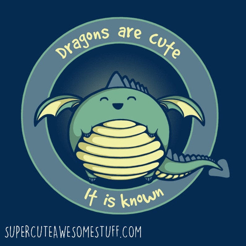May include: A teal cartoon dragon with yellow accents and a happy expression is centered on a navy blue background. The dragon is inside a light blue circle with the words "Dragons are cute" and "It is known". The website address is at the bottom.