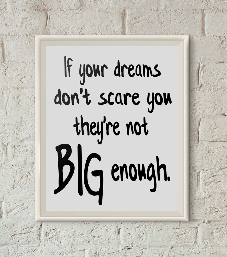 Don t scary. Don't be scared. Don't forget your Dream. You never achieve your Dreams if they don't become goals. Dream dont Letter Thingking.