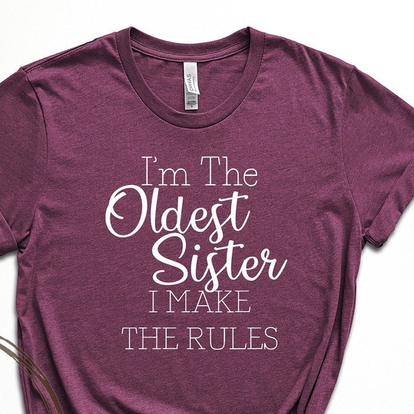 I'm the Oldest Sister I make the Rules Unisex Tee