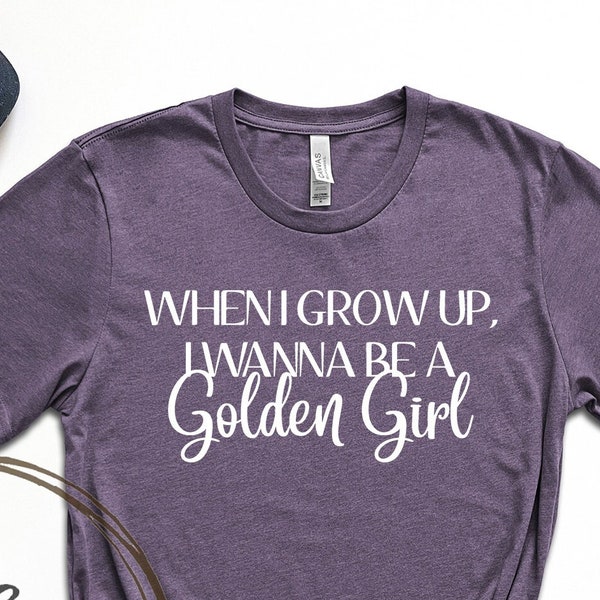When I Grow Up I Wanna Be a Golden Girl Unisex Tee