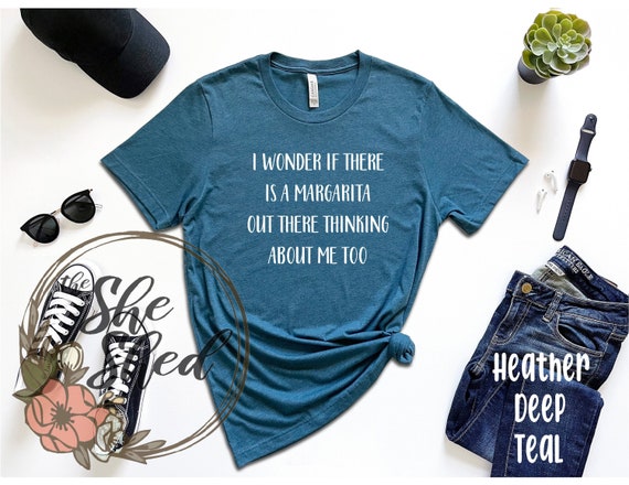 I Wonder If Margaritas Think About Me Too T-Shirt I Wonder If Margaritas Think About Me Too T-Shirt