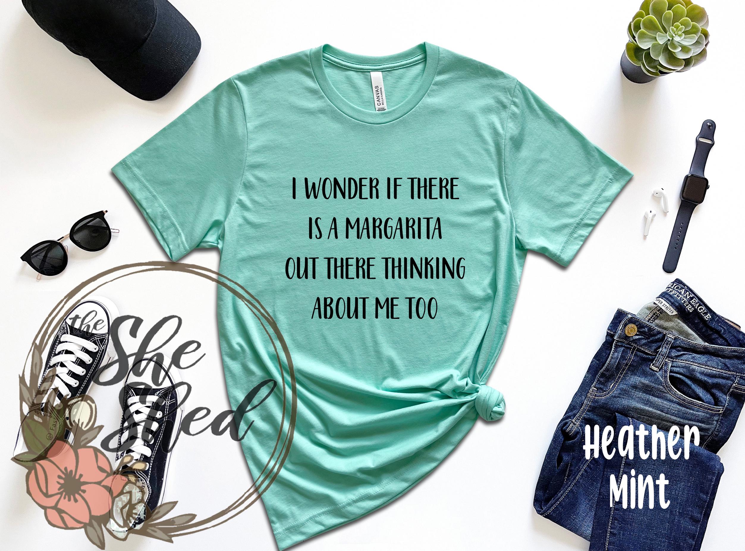I Wonder If Margaritas Think About Me Too T-Shirt I Wonder If Margaritas Think About Me Too T-Shirt