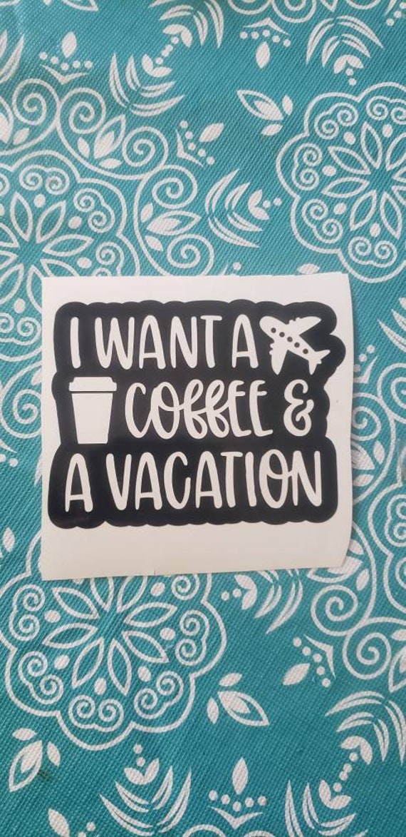 Just Take A Vacation Sticker Coffee