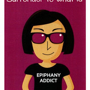 Greeting card Epiphany Addict with "Surrender to what is" by Sally Pryor