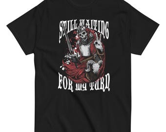 Still Waiting For My Turn | Dungeons and Dragons, Pathfinder, Tabletop RPG, Dungeon Master T-shirt | DM Gift for players | DND Gifts
