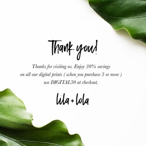 May include: Thank you! Thanks for visiting us. Enjoy 30% savings on all our digital prints (when you purchase 3 or more) use DIGITAL30 at checkout. lila+Lola