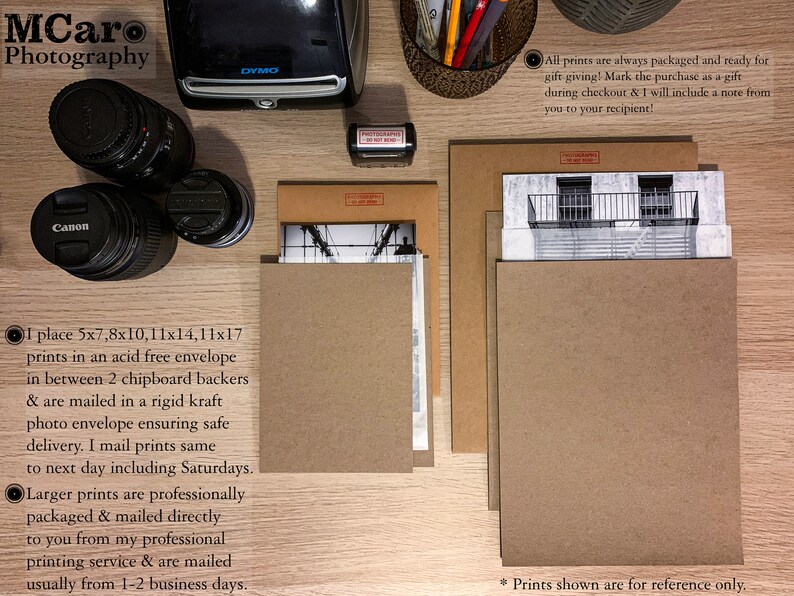 May include: A close-up of a wooden table with brown envelopes and a camera. The text "MCaro Photography" is at the top of the image. The text "All prints are always packaged and ready for gift giving! Mark the purchase as a gift during checkout & I will include a note from you to your recipient!" is on the right side of the image. The text "1 place 5x7, 8x10, 11x14, 11x17 prints in an acid free envelope in between 2 chipboard backers & are mailed in a rigid kraft photo envelope ensuring safe delivery. I mail prints same to next day including Saturdays. Larger prints are professionally packaged & mailed directly to you from my professional printing service & are mailed usually from 1-2 business days." is on the left side of the image. The text "* Prints shown are for reference only." is at the bottom of the image.