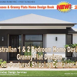 May include: A white and gray modern house with a metal roof. The house has a black front door and large windows. The text "Australian 1 & 2 Bedroom Home Designs Granny Flat Designs Plus our Featured Shipping Container Home" is written in white letters on a brown background.
