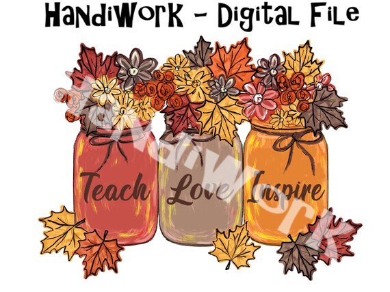 Teacher fall mason jar png design, teach love inspire mason jar sublimation, fall jars with leaves and flowers png file, teacher fall design