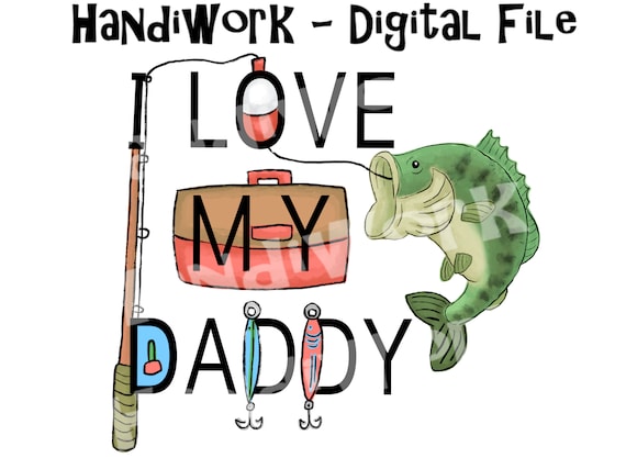 Father’s Day fishing png design, l love my daddy fishing sublimation design, Father’s Day Fishing sublimation, bass fishing clip art