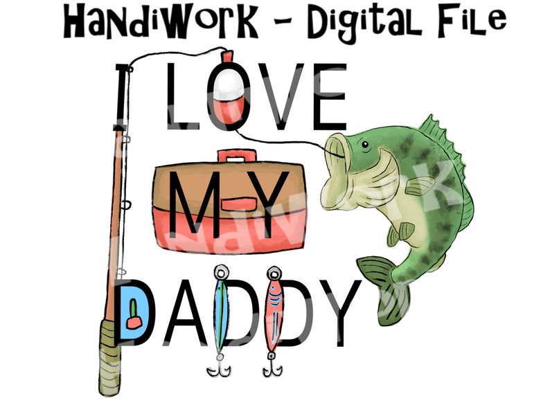 Może przedstawiać: Plik cyfrowy z motywem wędkarskim. Tekst "I LOVE MY DADDY" jest wyświetlany czarnymi literami. Wz&oacute;r zawiera r&oacute;wnież wędkę, pudełko na przynęty, spławik i okonia.