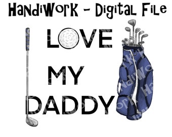 Father’s Day golf png design, l love my daddy golfing sublimation design, Father’s Day golf sublimation, golf clip art design