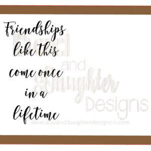 ARQUIVO DIGITAL svg Amizades como a nossa acontecem uma vez na vida, quadro ou assinatura Glowforge Laser File Cricut