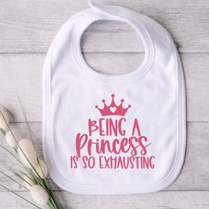 Being a Princess Is Exhausting Baby Bib, Baby Shower, Newborn, Baby Gift