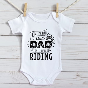 Proof That Daddy Isn&#39;t Always Riding Baby Bodysuit, Motocross, Dirt Bikes, Racing, Infant Clothing