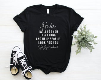 Heifer I Will Put You In a Trunk and Help People Look For You Stop Playin With Me Graphic Tee