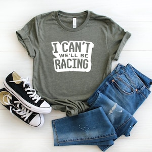 I Can&#39;t We&#39;ll Be Racing Graphic Tee, Short Sleeve, Motocross, Nascar, Dirt Track