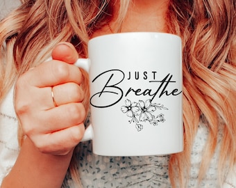 Just Breathe Coffee Mug | Inspirational Coffee Cup |  Inspirational Mug | Busy Mom Gift | Gift for Mom | Gift for Her | Gift for Teacher