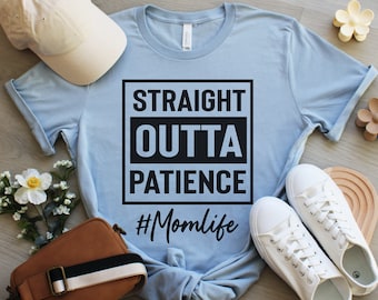 Straight Outta Patience Camiseta / Camisa de mamá divertida / Camisa de mamá divertida / Camiseta de mamá divertida / Camiseta de mamá divertida / Camisa de vida de mamá / Regalo de mamá divertido