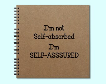 I'm Not Self-Adsorbed I'm SELF-ASSURED - Hardcover Book, Hardcover Journal, Square Unique Journal, Personalized Notebook, Writing Journal