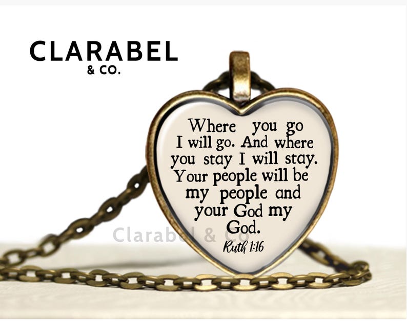 May include: A gold heart-shaped pendant necklace with a quote from the Bible, Ruth 1:16, "Where you go I will go. And where you stay I will stay. Your people will be my people and your God my God."