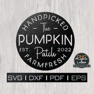 May include: Black and white circular design with the text "HANDPICKED - The - PUMPKIN Patch EST. 2022 FARM FRESH" in a white circle. A smaller circle with the text "CNC PLASMA & LASER COMPATIBLE" is in the lower right corner. The text "SVG I DXF I PDF I EPS" is below the circle.