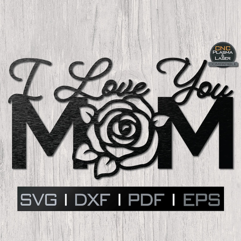 May include: Black and white digital cut file design of a rose with the text "I Love You Mom" and the words "SVG | DXF | PDF | EPS".