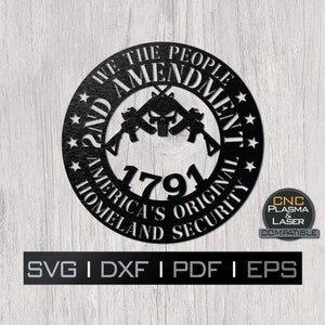May include: Black and white circular design with the text "We the People 2nd Amendment America's Original Homeland Security 1791" and a skull and crossbones with two rifles. The text "CNC Plasma & Laser Compatible" is in a yellow rectangle at the bottom right corner. The text "SVG I DXF I PDF I EPS" is in a gray rectangle at the bottom center.
