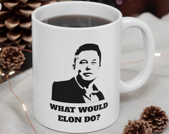 What would Elon do? Funny Elon Musk 11oz Coffee Mug