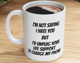 Funny Quote Coffee Mug: Unplug Life Support to Charge Phone