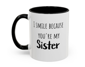 I smile because you're my sister, I laugh because there's nothing you can do about it!, gift for sister, sister gift mug