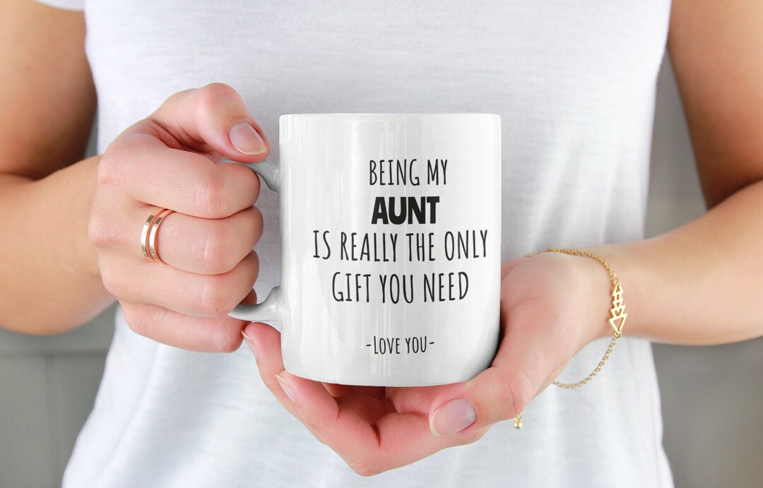 Being My Aunt is Really the Only Gift You Need, Love You, Mug for Aunt ...