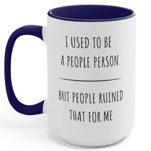 I Used To Be A People Person, But People Ruined That For Me, Sarcastic Mug, Funny Coffee Mug, Mug for Coworker, Work Mug