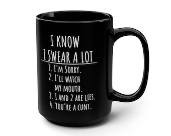 Sarcastic Coffee Mug: I Know I Swear A Lot, Offensive 15oz Black Ceramic