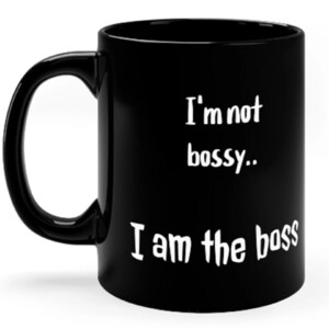 I&#39;m Not Bossy, I am the Boss Coffee Mug, Funny Mom Mug, Christmas Gift, Funny Gift for Her or Him, Boss Life Gift