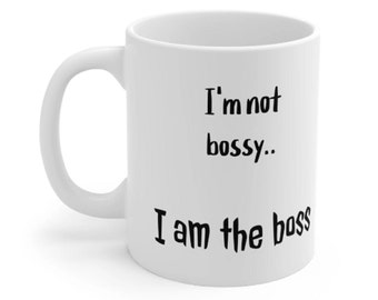 I'm Not Bossy, I am the Boss Coffee Mug, Funny Mom Mug, Christmas Gift, Funny Gift for Her or Him, Boss Life Gift