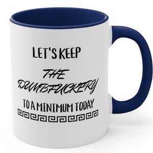 Let's Keep The Dumbfuckery to a Minimum Today, Funny Mug, Funny Saying Quote, Sarcastic Mug